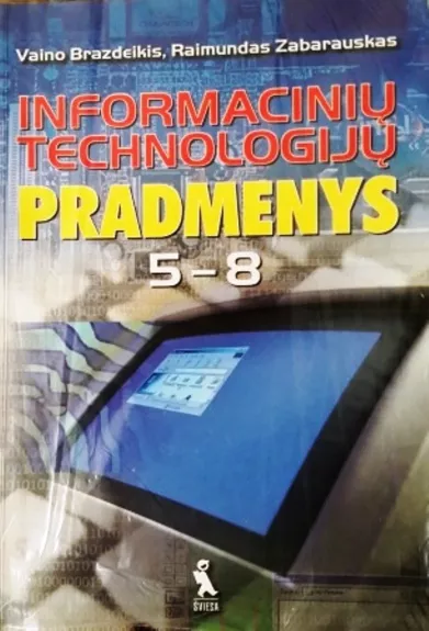 Informacinių technologijų pradmenys 5-8 klasėms - Vaino Brazdeikis, Arvydas  Verseckas, knyga