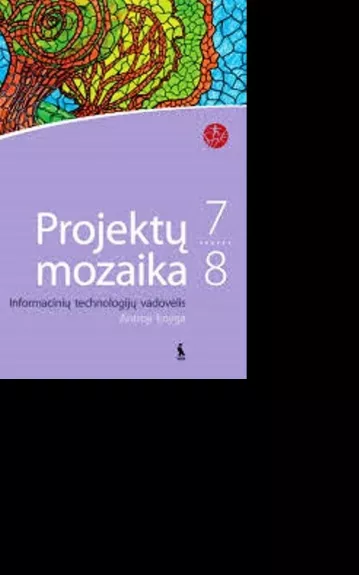 Projektų mozaika 7-8 klasei (antroji knyga). Informacinių technologijų vadovėlis