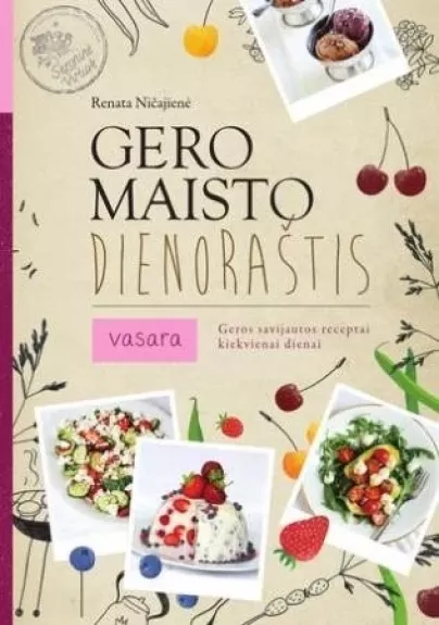 Gero maisto dienoraštis. Vasara. Geros savijautos receptai kiekvienai dienai