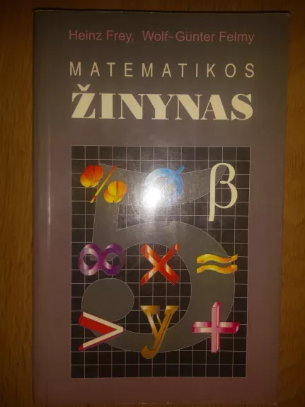 Matematikos žinynas - Heinz Frey, Wolf-Gunter  Felmy, knyga