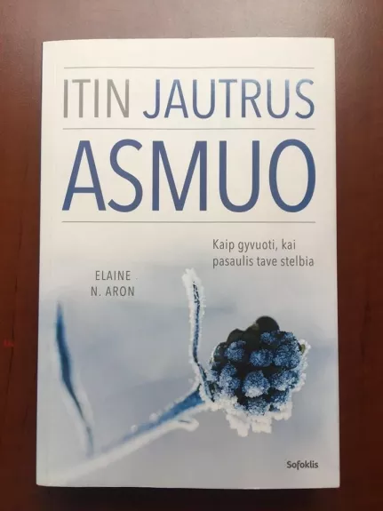 Itin jautrus asmuo: kaip gyvuoti, kai pasaulis tave stelbia