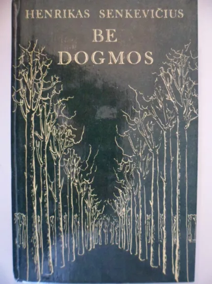 Be dogmos - Henrikas Senkevičius, knyga