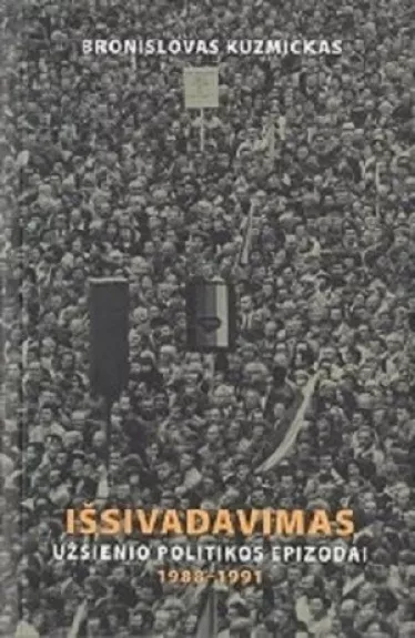 Išsivadavimas: užsienio politikos epizodai, 1988-1991 - Bronislovas Kuzmickas, knyga
