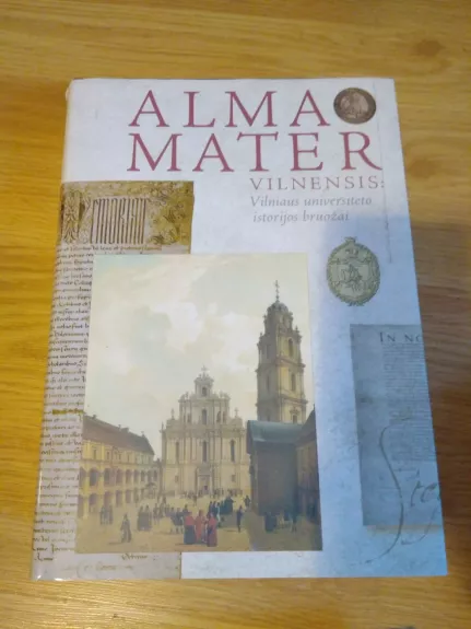 Alma Mater Vilnensis: vilniaus universiteto istorijos bruožai - Autorių Kolektyvas, knyga