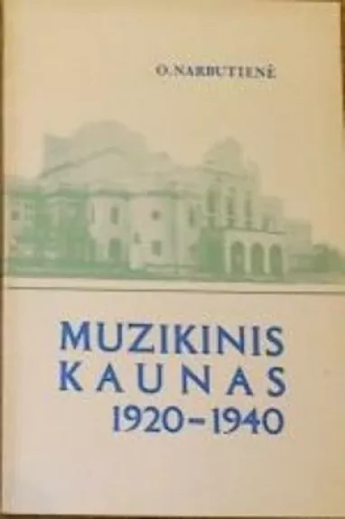Muzikinis Kaunas 1920 - 1940 - Ona Narbutienė, knyga