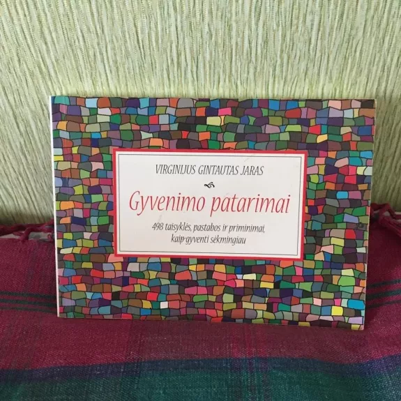 Gyvenimo patarimai: 498 taisyklės, pastabos ir priminimai, kaip gyventi sėkmingiau