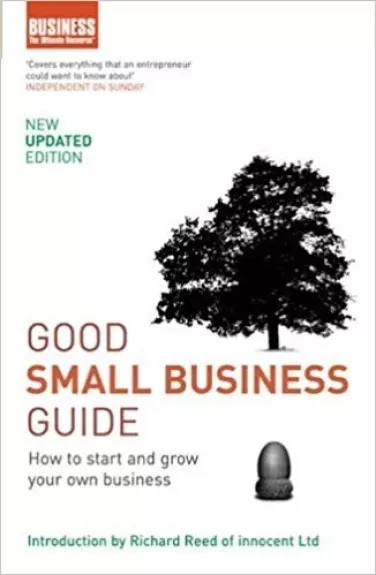 Good Small Business Guide.  How To Start and Grow Your Own Business 3rd edition - Autorių Kolektyvas, knyga