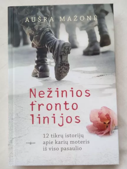 Nežinios fronto linijos. 12 tikrų istorijų apie karių moteris iš viso pasaulio - Aušra Mažonė, knyga