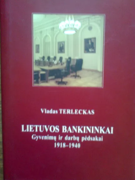 Lietuvos bankininkai. Gyvenimų ir darbų pėdsakai 1918-1940