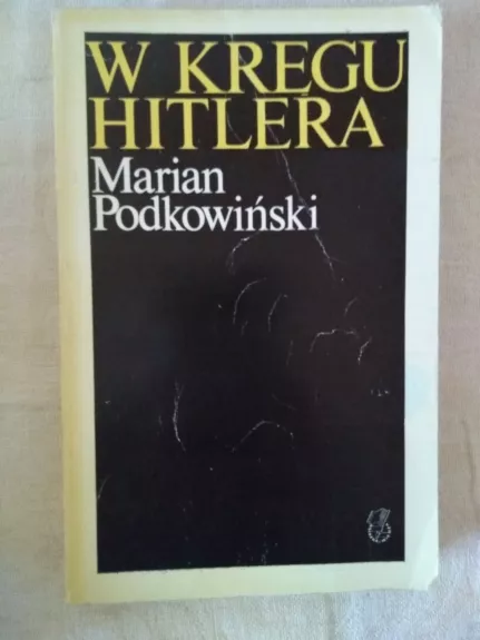 W KRĘGU HITLERA - Marian Podkowiński, knyga