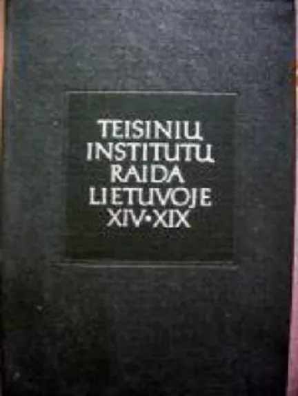 Teisinių institutų raida Lietuvoje XIV-XIX