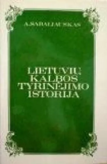 Lietuvių kalbos tyrinėjimo istorija iki 1940 m. - Algirdas Sabaliauskas, knyga