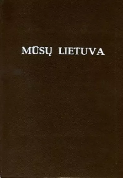 Mūsų Lietuva (4 tomai) - Bronius Kviklys, knyga