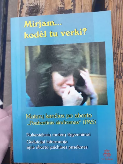 Mirjam... kodėl tu verki?: moterų kančios po aborto - Pius Stossel, knyga