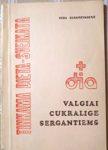 Tinkama dieta -  sveikata: (Valgiai cukralige sergantiems) - V. Augustinienė, knyga