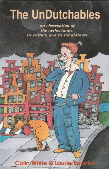 The Undutchables: An Observation of the Netherlands: Its Culture and Its Inhabitants - Autorių Kolektyvas, knyga