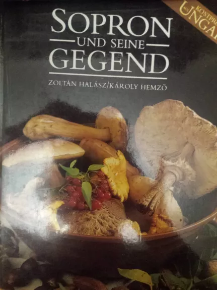 Sopron und seine Gegend (kulinarija vok. k.) - Zoltan Halasz, knyga