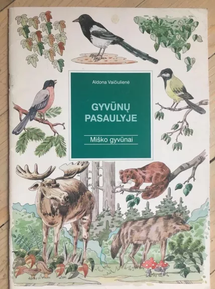 Gyvūnų pasaulyje: Miško gyvūnai - Aldona Vaičiulienė, knyga