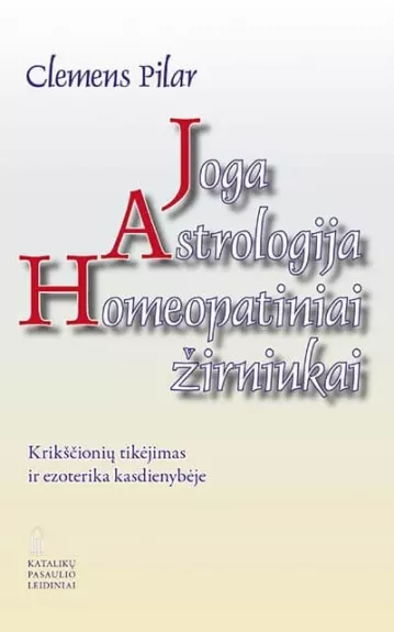 Joga. Astrologija. Homeopatiniai žirniukai - Clemens Pilar, knyga