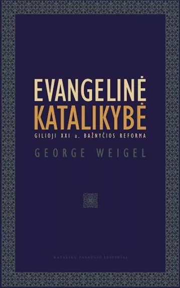 Evangelinė katalikybė - George Weigel, knyga