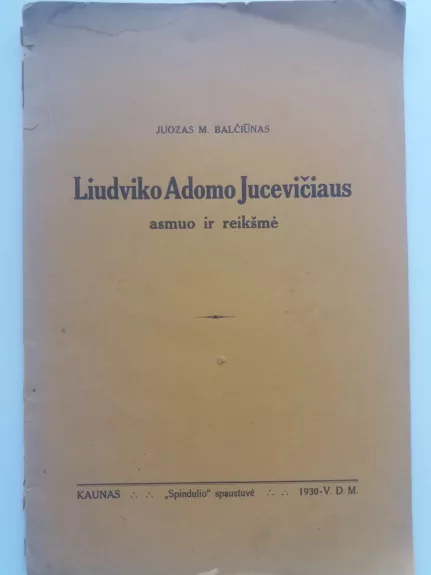 Liudviko Adomo Jucevičiaus asmuo ir reikšmė - Juozas M. Balčiūnas, knyga