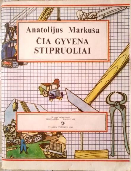 Čia gyvena stipruoliai - Anatolijus Markuša, knyga
