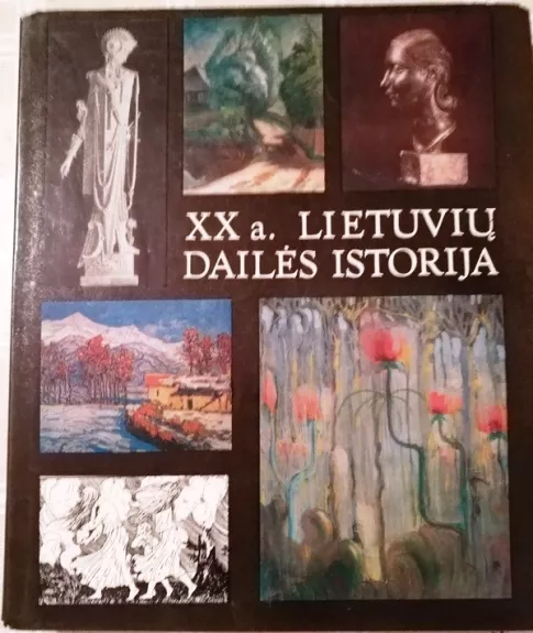 XX a. lietuvių dailės istorija. 1900-1940 m. - Autorių Kolektyvas, knyga