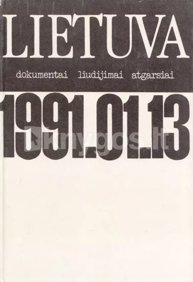 Lietuva 1991.01.13: dokumentai liudijimai ir atgarsiai