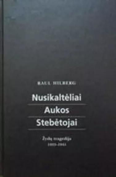 Nusikaltėliai. Aukos. Stebėtojai - Raul Hilberg, knyga