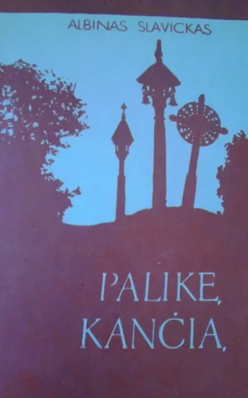A.Slavickas Palikę kančią(su autoriaus dedikacija)
