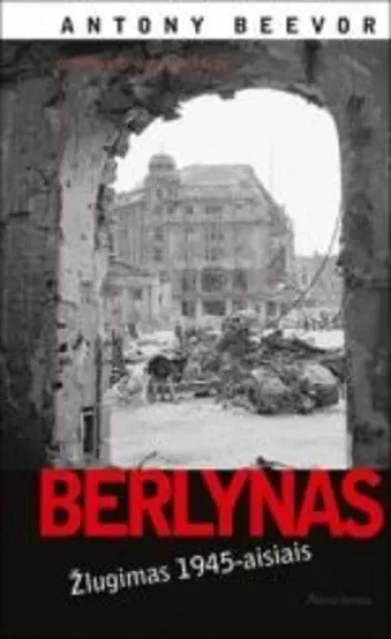 Berlynas: žlugimas 1945-aisiais - Antony Beevor, knyga