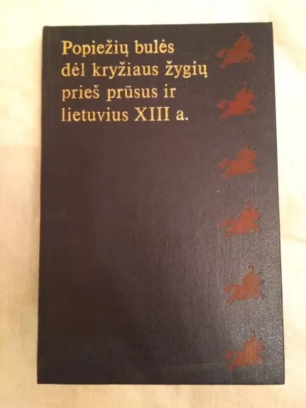 Popiežių bulės dėl kryžiaus žygių prieš prūsus ir lietuvius XIII - P. Pakarklis, knyga