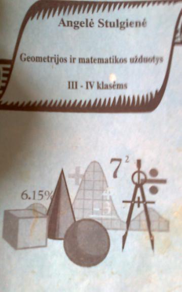 Geometrijos ir matematikos užduotys III-IV klasėms - Angelė Stulgienė, knyga