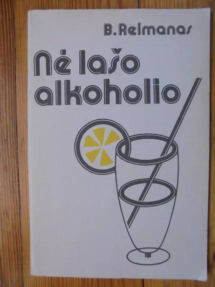 Nė lašo alkoholio - B. Reimanas, knyga 1