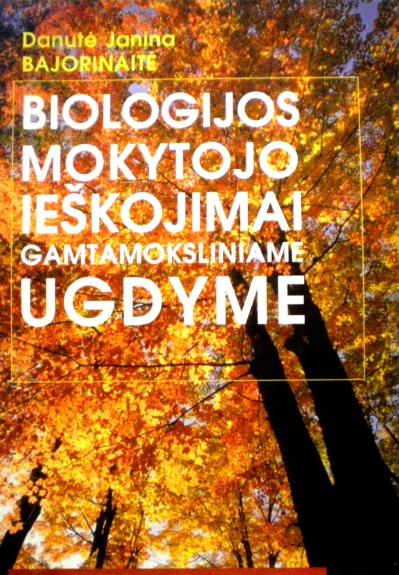 Biologijos mokytojo ieškojimai gamtamoksliniame ugdyme