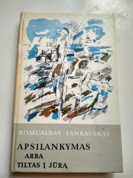 Apsilankymas arba Tiltas į jūrą - Romualdas Lankauskas, knyga