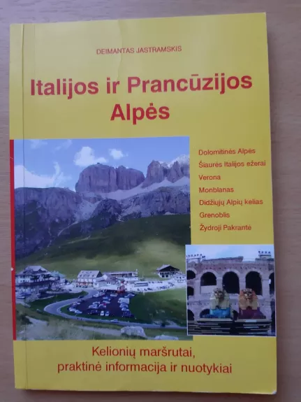 Italijos ir Prancūzijos Alpės: kelionių maršrutai, praktinė informacija ir nuotykiai - Deimantas Jastramskis, knyga