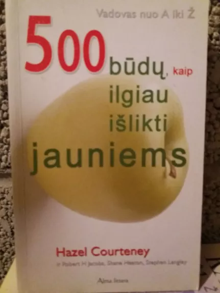 500 būdų, kaip ilgiau išlikti jauniems - Hazel Courteney, knyga