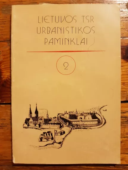 Lietuvos TSR urbanistikos paminklai 2 - Autorių Kolektyvas, knyga