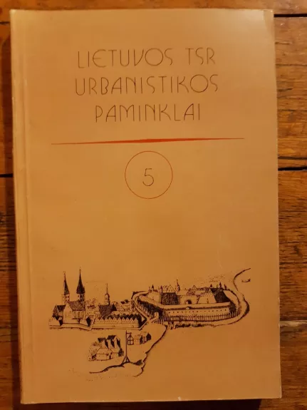 Lietuvos TSR urbanistikos paminklai 5 - Autorių Kolektyvas, knyga