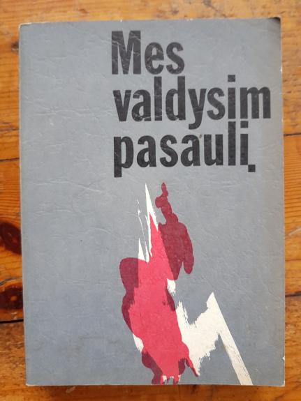 Mes valdysim pasaulį ( 1 tomas)