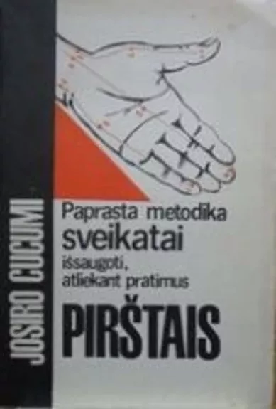 Paprasta metodika sveikatai išsaugoti atliekant pratimus pirštais - Josiro Cucumi, knyga