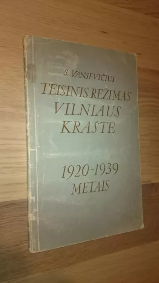 Teisinis rėžimas Vilniaus krašte 1920-1939 - Stasys Vansevičius, knyga