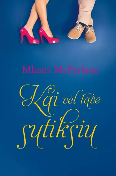 Kai vėl tave sutiksiu - Mhairi McFarlane, knyga