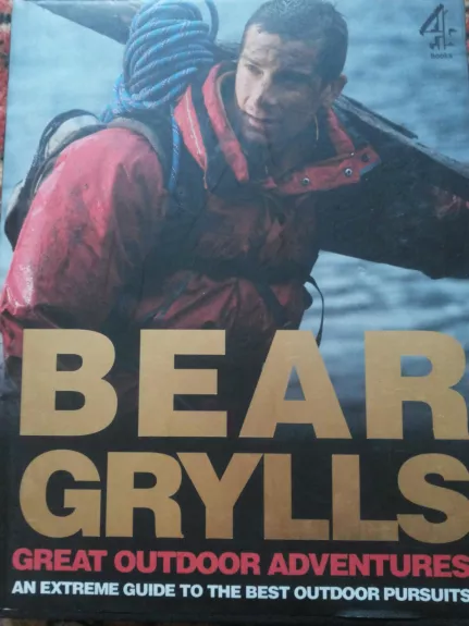 Great outdoor adventures. An extreme guide to the best outdoor pursuits - Bear Grylls, knyga