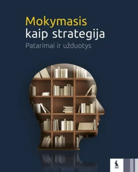 Mokymasis kaip strategija. Patarimai ir užduotys - Algirdas Šulčius, knyga