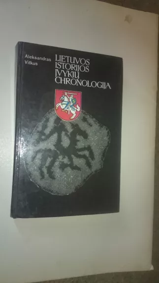 Lietuvos istorijos įvykių chronologija - Aleksandras Vitkus, knyga
