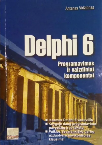 Delphi 6: Programavimas ir vaizdiniai komponentai - Antanas Vidžiūnas, knyga