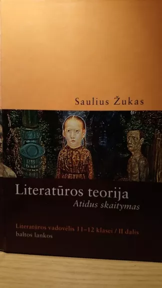 Literatūros teorija. Atidus skaitymas. Literatūros vadovėlis 11-2 klasei, II dalis - Saulius Žukas, knyga