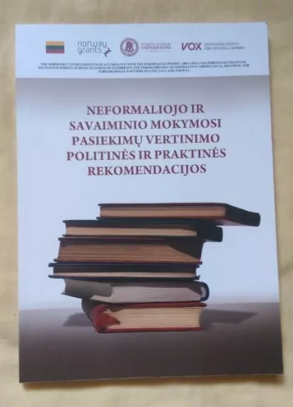 Neformaliojo ir savaiminio  mokymosi pasiekimų vertinimo politinės ir praktinės rekomendacijos - Autorių Kolektyvas, knyga